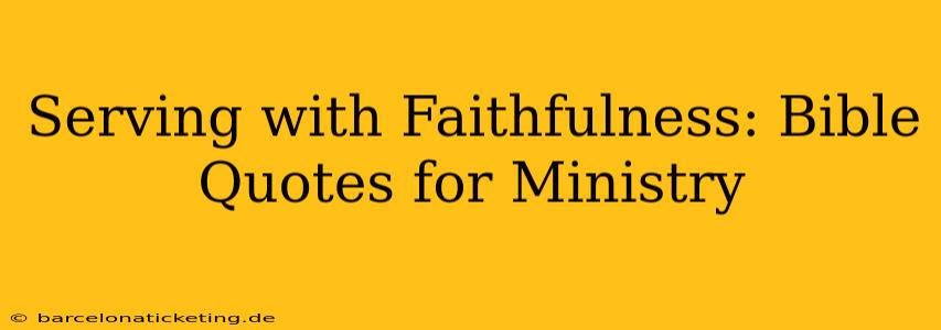 Serving with Faithfulness: Bible Quotes for Ministry