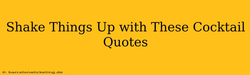 Shake Things Up with These Cocktail Quotes