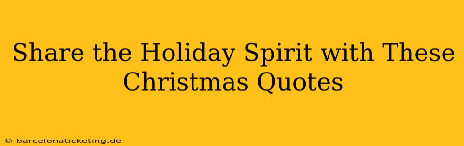 Share the Holiday Spirit with These Christmas Quotes