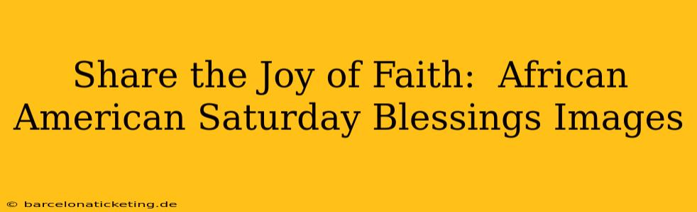 Share the Joy of Faith:  African American Saturday Blessings Images