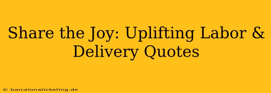 Share the Joy: Uplifting Labor & Delivery Quotes