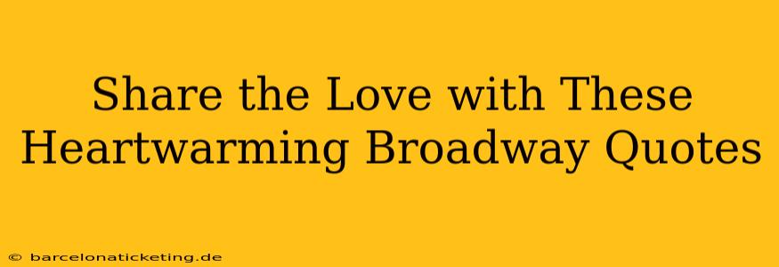 Share the Love with These Heartwarming Broadway Quotes
