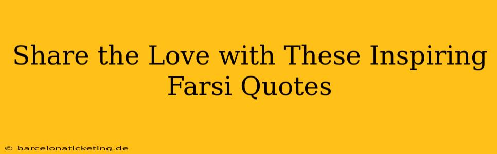 Share the Love with These Inspiring Farsi Quotes