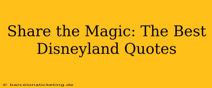 Share the Magic: The Best Disneyland Quotes