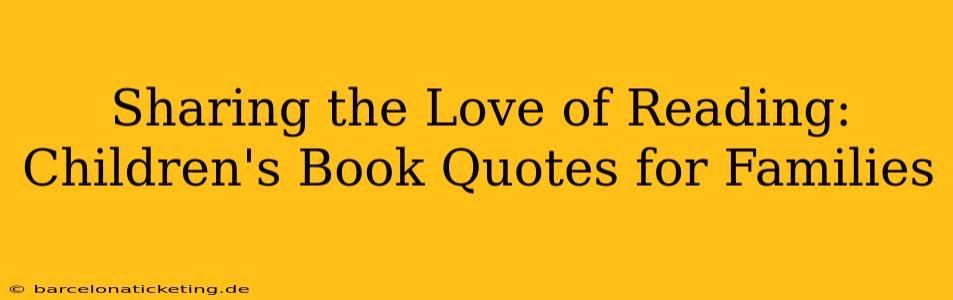 Sharing the Love of Reading: Children's Book Quotes for Families