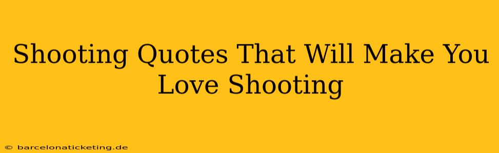 Shooting Quotes That Will Make You Love Shooting