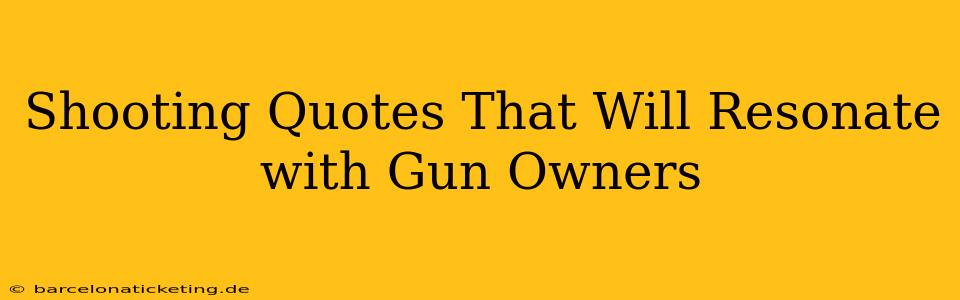 Shooting Quotes That Will Resonate with Gun Owners