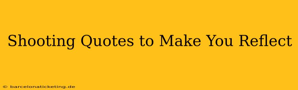 Shooting Quotes to Make You Reflect