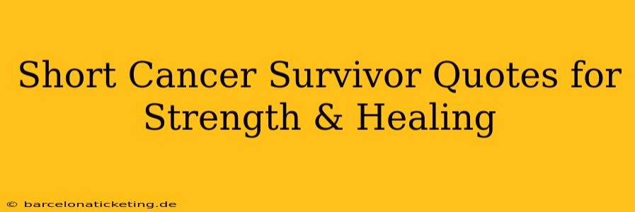 Short Cancer Survivor Quotes for Strength & Healing