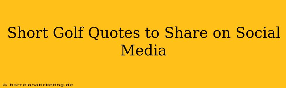 Short Golf Quotes to Share on Social Media