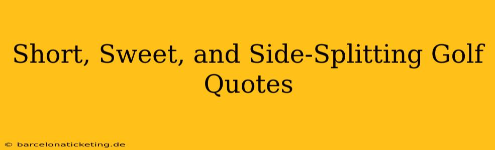 Short, Sweet, and Side-Splitting Golf Quotes