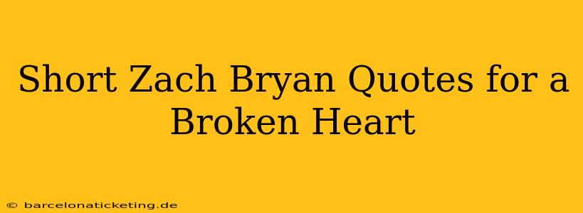 Short Zach Bryan Quotes for a Broken Heart
