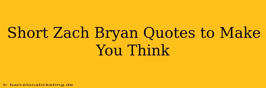 Short Zach Bryan Quotes to Make You Think