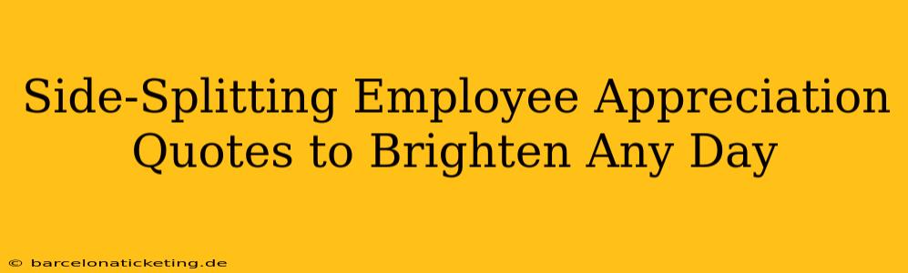 Side-Splitting Employee Appreciation Quotes to Brighten Any Day