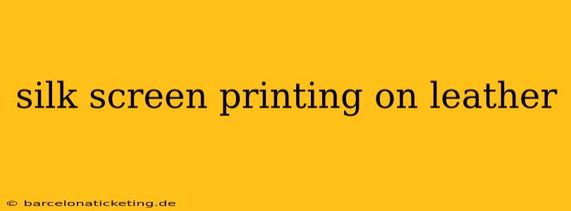 silk screen printing on leather