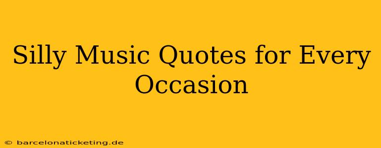 Silly Music Quotes for Every Occasion