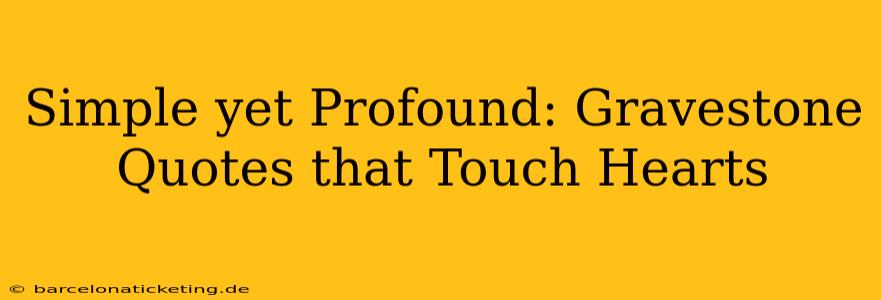 Simple yet Profound: Gravestone Quotes that Touch Hearts