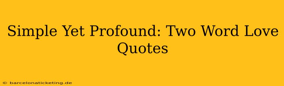 Simple Yet Profound: Two Word Love Quotes