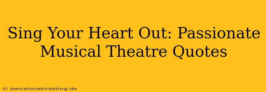 Sing Your Heart Out: Passionate Musical Theatre Quotes