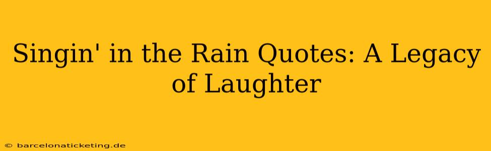 Singin' in the Rain Quotes: A Legacy of Laughter