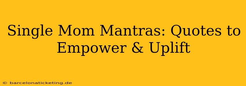 Single Mom Mantras: Quotes to Empower & Uplift