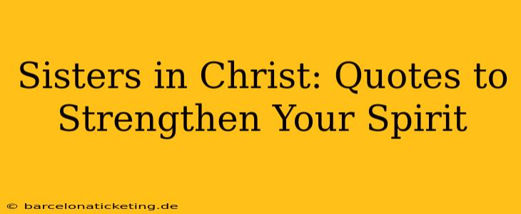 Sisters in Christ: Quotes to Strengthen Your Spirit