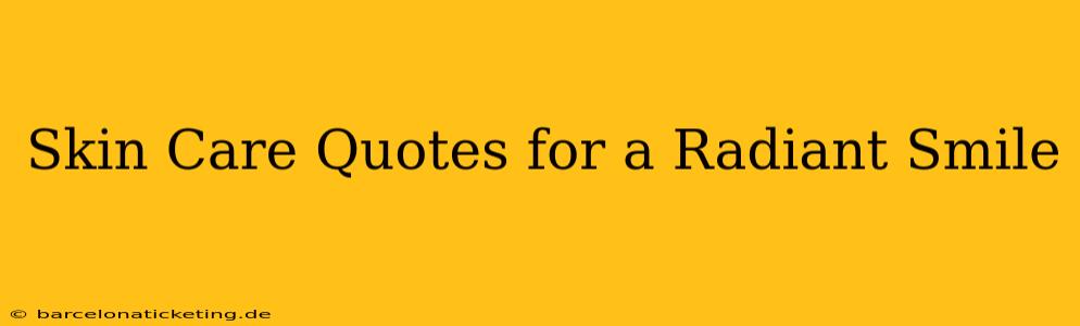Skin Care Quotes for a Radiant Smile