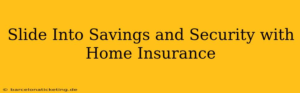 Slide Into Savings and Security with Home Insurance