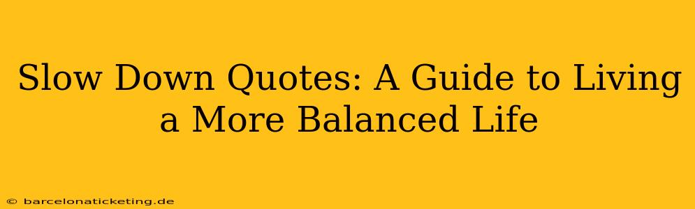 Slow Down Quotes: A Guide to Living a More Balanced Life