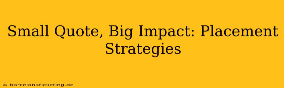 Small Quote, Big Impact: Placement Strategies