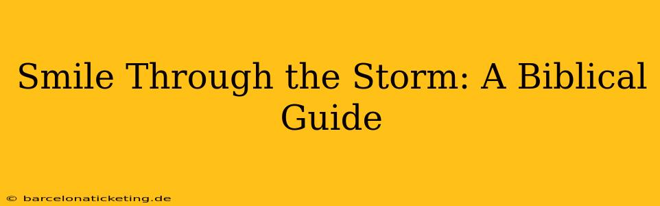 Smile Through the Storm: A Biblical Guide