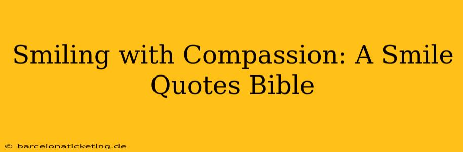Smiling with Compassion: A Smile Quotes Bible