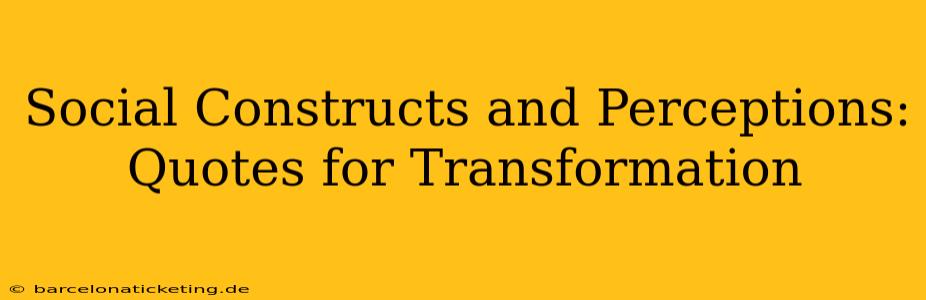 Social Constructs and Perceptions: Quotes for Transformation
