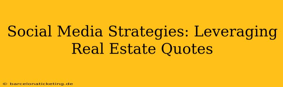 Social Media Strategies: Leveraging Real Estate Quotes