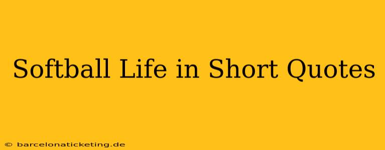 Softball Life in Short Quotes