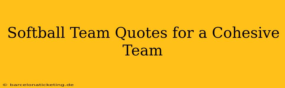 Softball Team Quotes for a Cohesive Team