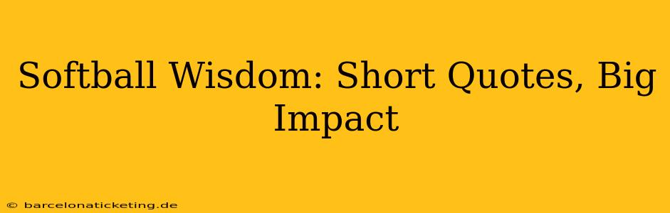 Softball Wisdom: Short Quotes, Big Impact
