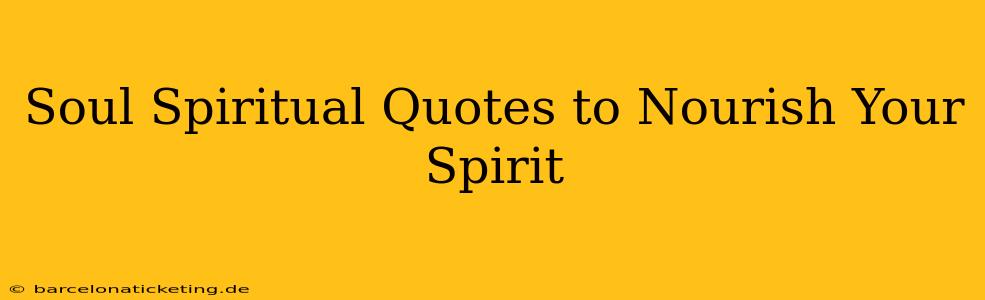Soul Spiritual Quotes to Nourish Your Spirit