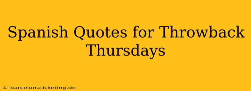 Spanish Quotes for Throwback Thursdays