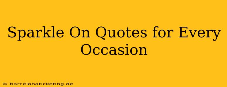 Sparkle On Quotes for Every Occasion