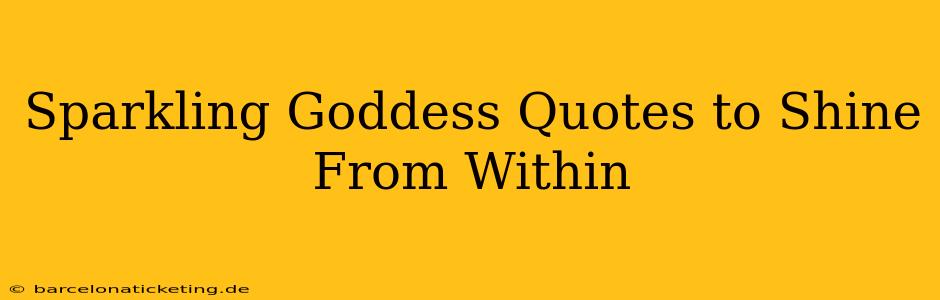 Sparkling Goddess Quotes to Shine From Within