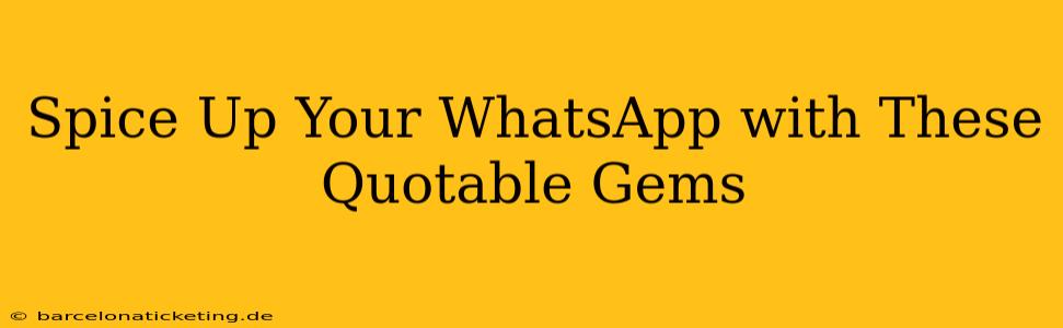 Spice Up Your WhatsApp with These Quotable Gems