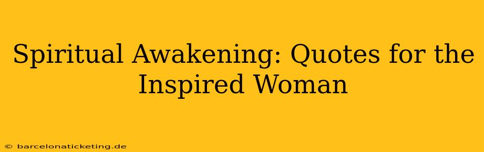 Spiritual Awakening: Quotes for the Inspired Woman