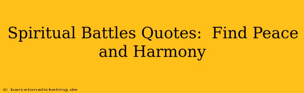 Spiritual Battles Quotes:  Find Peace and Harmony