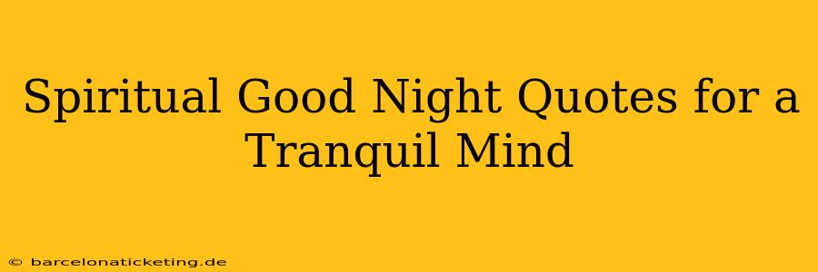 Spiritual Good Night Quotes for a Tranquil Mind