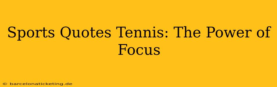 Sports Quotes Tennis: The Power of Focus