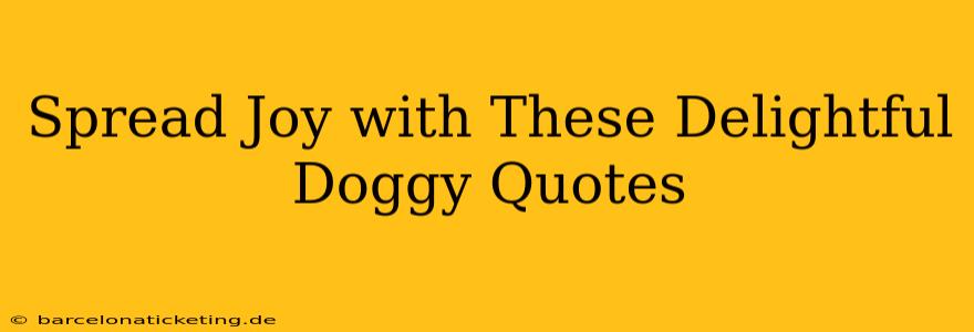Spread Joy with These Delightful Doggy Quotes