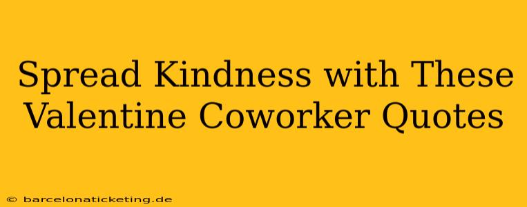Spread Kindness with These Valentine Coworker Quotes