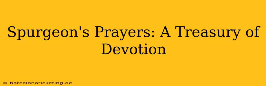 Spurgeon's Prayers: A Treasury of Devotion