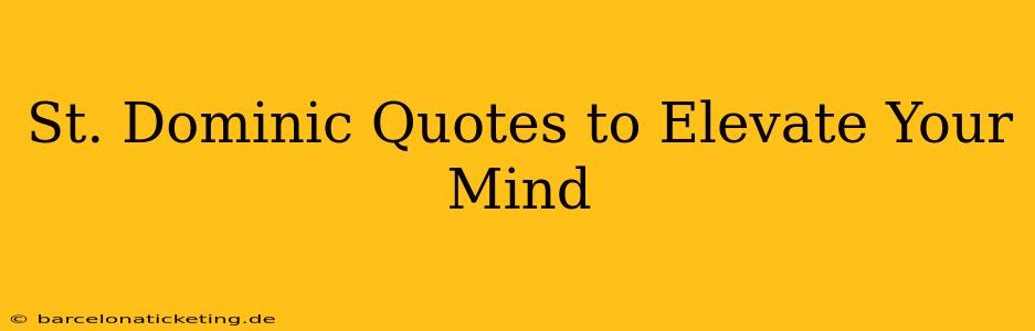 St. Dominic Quotes to Elevate Your Mind